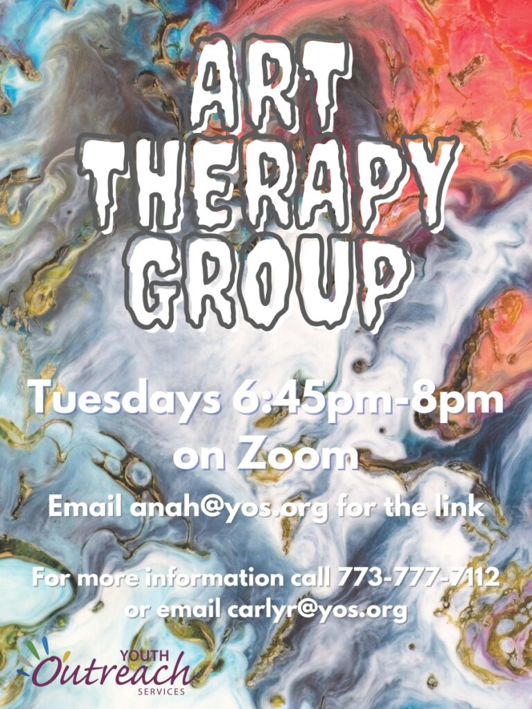 Art Therapy Group Tuesdays 6:45-8pm on Zoom. For more info call 773-777-7112 or email carlyr@yos.org